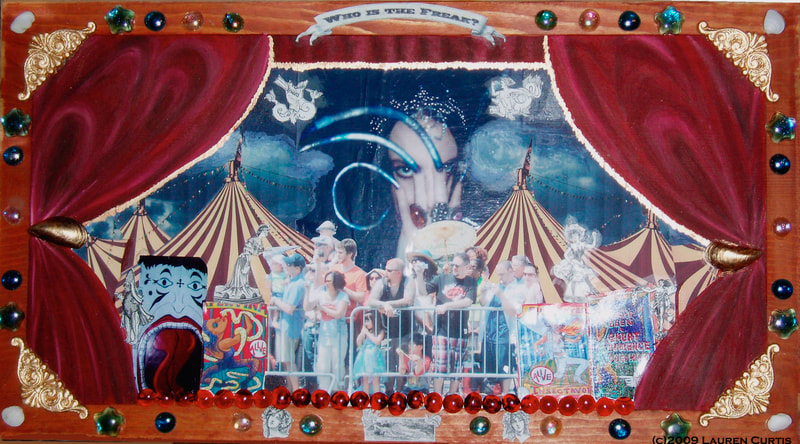 Long, mixed media on wood with red oil painted curtains surrounding a side show stage scene with a photo collage of circus tents, side show figures and a self portrait of the ling nailed artist.  Gold and glass stone, shell accents.  Banner says "Who is the Freak?"